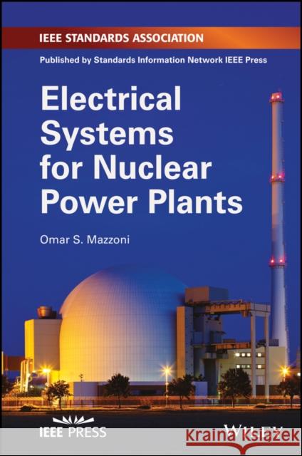 Electrical Systems for Nuclear Power Plants Omar S. Mazzoni 9781119483601 Standards Information Network IEEE Press - książka