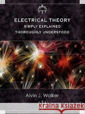Electrical Theory: Simply Explained-Thoroughly Understood Alvin J. Walker 9780983135807 Wisdom House Books - książka