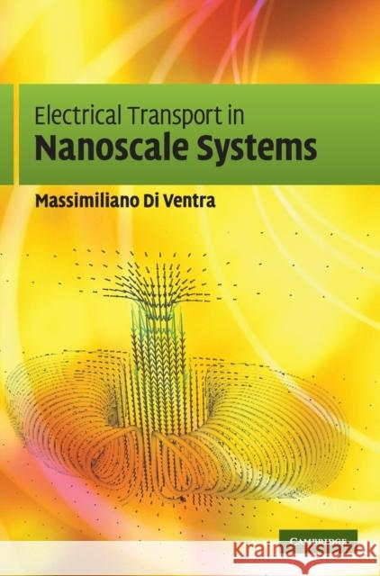 Electrical Transport in Nanoscale Systems Massimiliano Di Ventra 9780521896344 CAMBRIDGE UNIVERSITY PRESS - książka