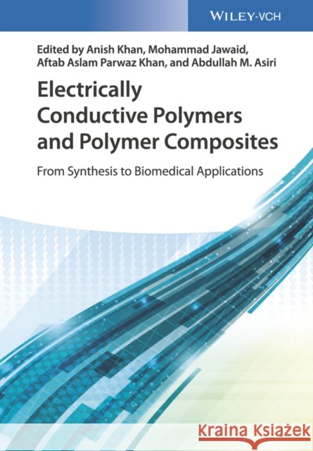 Electrically Conductive Polymers and Polymer Composites: From Synthesis to Biomedical Applications Khan, Anish 9783527342891 Wiley-Vch - książka