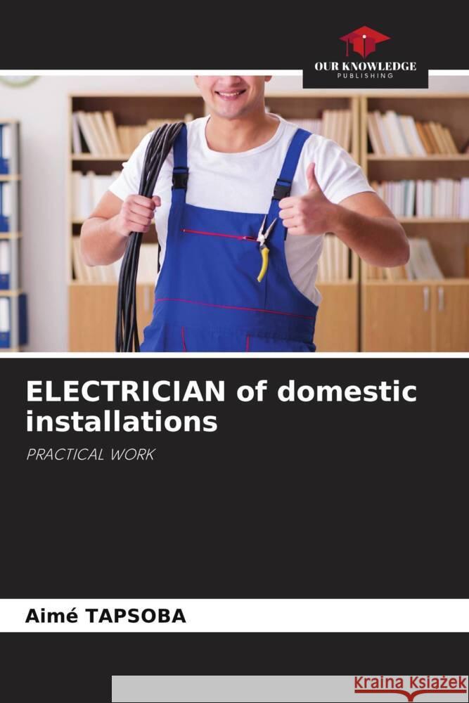 ELECTRICIAN of domestic installations Tapsoba, Aimé 9786203640502 Our Knowledge Publishing - książka