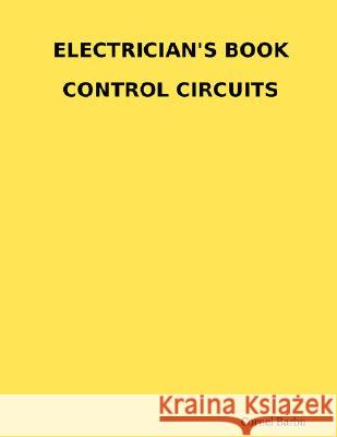 Electrician's Book Control Circuits Cornel Barbu 9781435707825 Lulu.com - książka