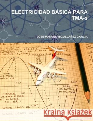 ELECTRICIDAD BÁSICA PARA TMA-s Jose Manuel Miguelañez Garcia 9781291542790 Lulu.com - książka