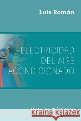 Electricidad del Aire Acondicionado: Motores Electricos Luis Roman 9781478786764 Outskirts Press - książka