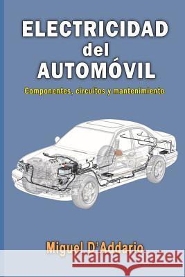 Electricidad del automóvil: Componentes, circuitos y mantenimiento D'Addario, Miguel 9781517554057 Createspace - książka