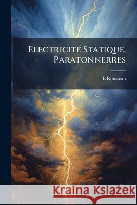 Electricité Statique, Paratonnerres Rousseau, E. 9781145004344  - książka