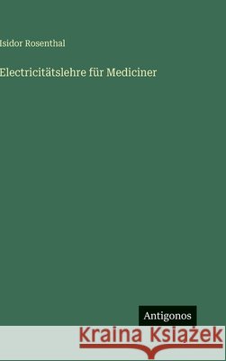 Electricit?tslehre f?r Mediciner Isidor Rosenthal 9783388490229 Antigonos Verlag - książka