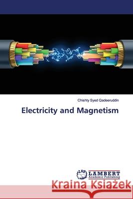 Electricity and Magnetism Qadeeruddin, Chishty Syed 9786139454488 LAP Lambert Academic Publishing - książka