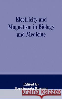 Electricity and Magnetism in Biology and Medicine Ferdinando Bersani Ferdinando Bersani 9780306460418 Kluwer Academic Publishers - książka