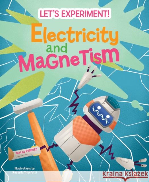 Electricity and Magnetism: Let's Experiment! Matteo Crivellini 9788854417298 White Star - książka