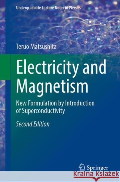 Electricity and Magnetism: New Formulation by Introduction of Superconductivity Teruo Matsushita 9783030821494 Springer Nature Switzerland AG - książka