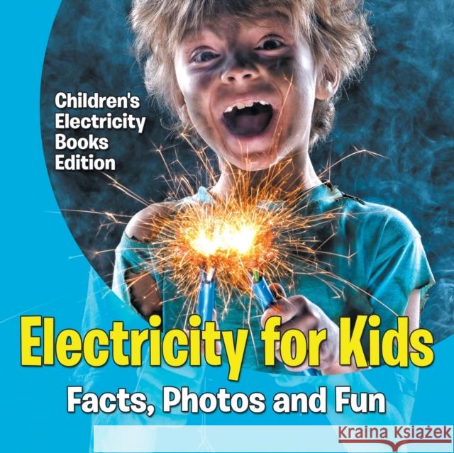 Electricity for Kids: Facts, Photos and Fun Children's Electricity Books Edition Baby Professor 9781682806050 Baby Professor - książka