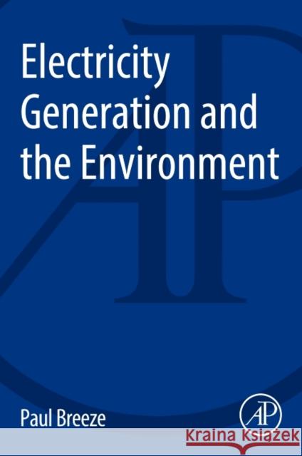 Electricity Generation and the Environment Paul Breeze 9780081010440 Academic Press - książka