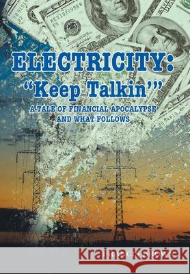 Electricity: Keep Talkin': A Tale of Financial Apocalypse and What Follows Brown, Francis 9781665513371 Authorhouse - książka