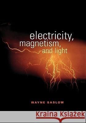 Electricity, Magnetism, and Light Wayne Saslow 9780126194555 Academic Press - książka