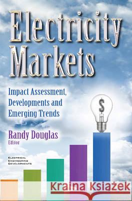 Electricity Markets: Impact Assessment, Developments & Emerging Trends Randy Douglas 9781634856034 Nova Science Publishers Inc - książka