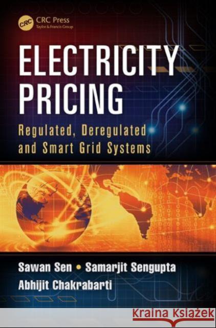 Electricity Pricing: Regulated, Deregulated and Smart Grid Systems Sawan Sen Samarjit Sengupta Abhijit Chakrabarti 9781482251746 CRC Press - książka