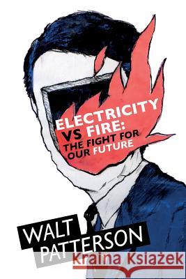 Electricity vs Fire: The Fight for Our Future Walt Patterson 9780993261206 Walt Patterson - książka