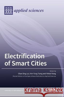 Electrification of Smart Cities Chun Sing Lai Kim-Fung Tsang Yinhai Wang 9783036573052 Mdpi AG - książka