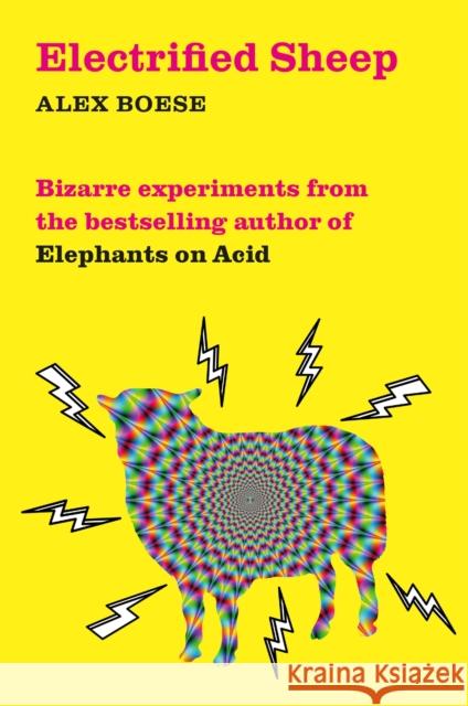 Electrified Sheep: Bizarre experiments from the bestselling author of Elephants on Acid Alex Boese 9781509843053 Pan Macmillan - książka