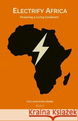 Electrify Africa: Powering A Living Continent Lakew Gebrekirstos Buli 9789999056885 Lakew Gebrekirstos Buli - książka