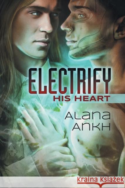 Electrify His Heart Alana Ankh   9781627989633 Dreamspinner Press - książka