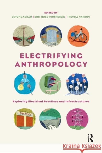 Electrifying Anthropology: Exploring Electrical Practices and Infrastructures Simone Abram Brit Ross Winthereik Thomas Yarrow 9780367727086 Routledge - książka