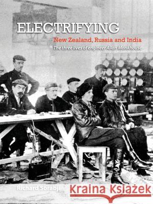 Electrifying New Zealand, Russia and India: The three lives of engineer Allan Monkhouse Richard Sorabji 9781291696455 Lulu.com - książka