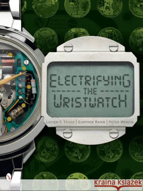 Electrifying the Wristwatch Lucien F. Trueb Gunther Ramm Peter Wenzig 9780764343049 Schiffer Publishing - książka