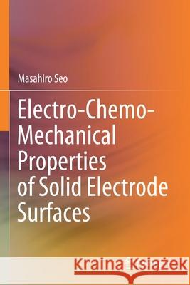 Electro-Chemo-Mechanical Properties of Solid Electrode Surfaces Masahiro Seo 9789811572791 Springer - książka