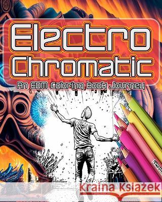 Electro-Chromatic: An EDM Coloring Book Journey Jadie Press   9798375413426 Independently Published - książka