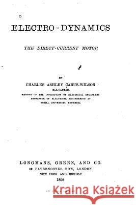 Electro-Dynamics, the Direct-Current Motor Charles Ashley Carus-Wilson 9781519752598 Createspace Independent Publishing Platform - książka