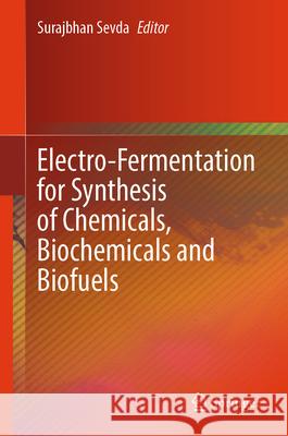 Electro-Fermentation for Synthesis of Chemicals, Biochemicals and Biofuels Surajbhan Sevda 9789819663576 Springer - książka