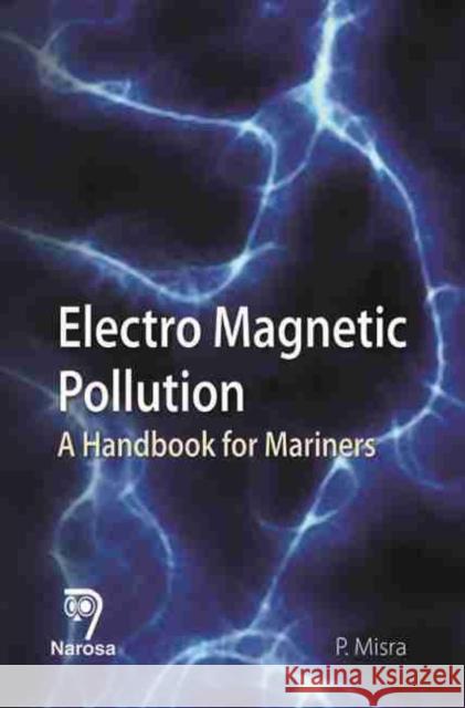 Electro Magnetic Pollution : A Handbook for Mariners MISRA, PURNENDU 9788184871432  - książka