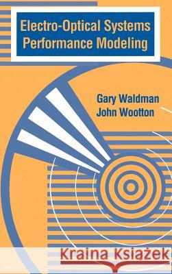 Electro-optical Systems Performance Modeling Gary Waldman, John Wooton, John R. Wootton (Director of Technology, Electronics and Space Corporation) 9780890065419 Artech House Publishers - książka