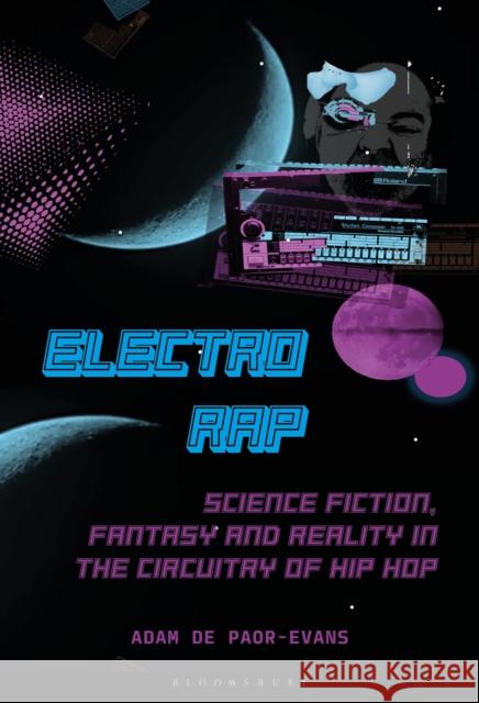 Electro-Rap: Afrofuturism and Science Fiction in Early Hip-Hop Adam (University of Plymouth, UK) de Paor-Evans 9781501354472 Bloomsbury Academic - książka