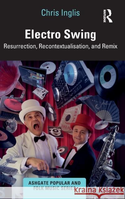 Electro Swing: Resurrection, Recontextualisation, and Remix Chris Inglis 9781032184296 Routledge - książka