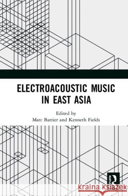 Electroacoustic Music in East Asia Marc Battier Kenneth Fields 9780367338930 Routledge - książka