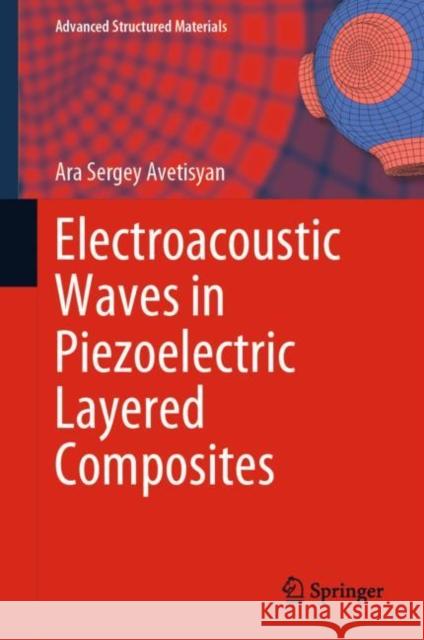 Electroacoustic Waves in Piezoelectric Layered Composites Ara Sergey Avetisyan 9783031267307 Springer - książka