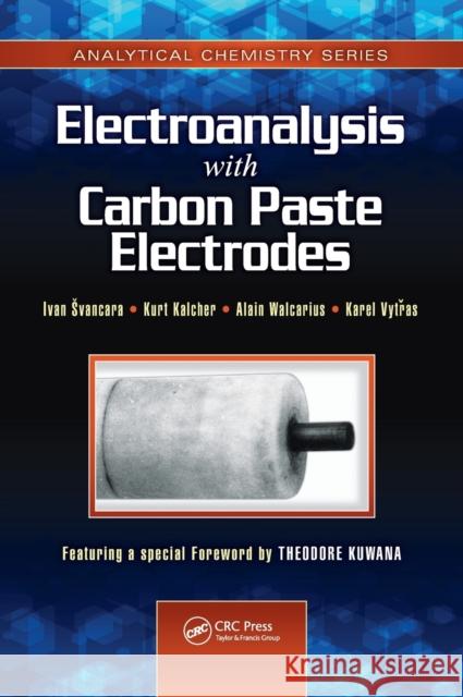Electroanalysis with Carbon Paste Electrodes Ivan Svancara Kurt Kalcher Alain Walcarius 9781439830192 CRC Press - książka