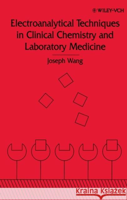 Electroanalytical Techniques in Clinical Chemistry and Laboratory Medicine J. Wang Joseph Wang M. Ed. Wei Wei Wei Wei Wei Wei Wei Wang 9780471187059 Wiley-VCH Verlag GmbH - książka