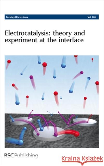 Electrocatalysis - Theory and Experiment at the Interface: Faraday Discussions No 140 Chemistry, Royal Society of 9780854041237 Royal Society of Chemistry - książka