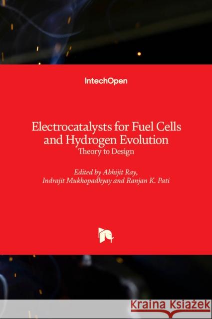 Electrocatalysts for Fuel Cells and Hydrogen Evolution: Theory to Design Abhijit Ray Indrajit Mukhopadhyay Ranjan Kumar Pati 9781789848120 Intechopen - książka