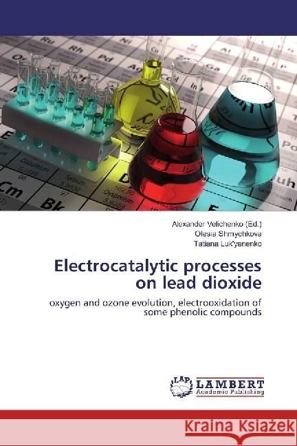 Electrocatalytic processes on lead dioxide : oxygen and ozone evolution, electrooxidation of some phenolic compounds Shmychkova, Olesia 9786202007573 LAP Lambert Academic Publishing - książka