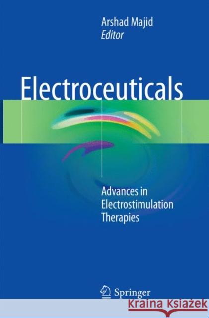 Electroceuticals: Advances in Electrostimulation Therapies Majid, Arshad 9783319803883 Springer - książka