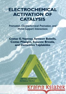 Electrochemical Activation of Catalysis: Promotion, Electrochemical Promotion, and Metal-Support Interactions Vayenas, Costas G. 9781475782349 Springer - książka