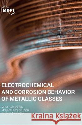Electrochemical and Corrosion Behavior of Metallic Glasses Vahid Hasannaeimi Maryam Sadeghilaridjani Sundeep Mukherjee 9783039437245 Mdpi AG - książka