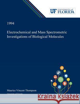 Electrochemical and Mass Spectrometric Investigations of Biological Molecules Maurice Thompson 9780530003481 Dissertation Discovery Company - książka