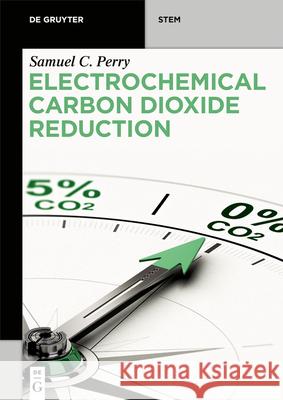 Electrochemical Carbon Dioxide Reduction Samuel C 9781501522130 de Gruyter - książka