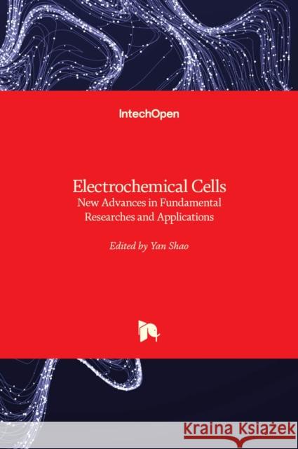 Electrochemical Cells: New Advances in Fundamental Researches and Applications Yan Shao 9789535100324 Intechopen - książka